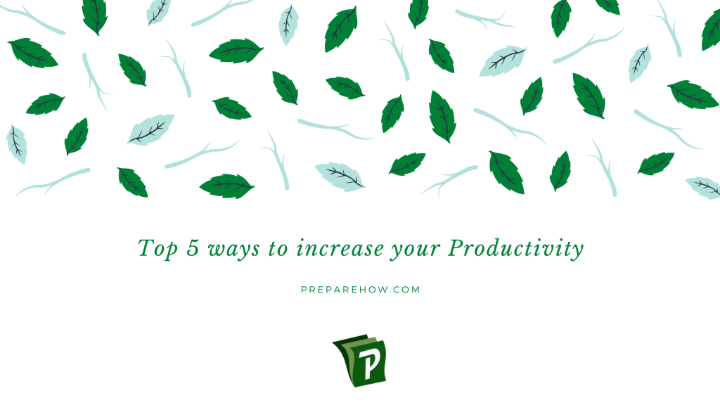 Top 5 ways to increase your productivity | PrepareHOW increase your productivity