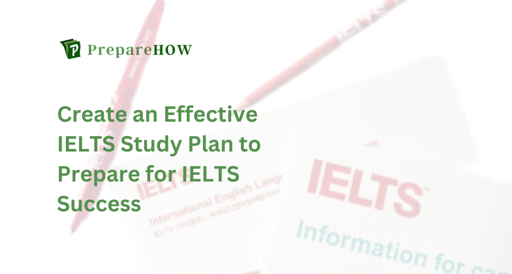Create an Effective IELTS Study Plan to Prepare for IELTS Success | PrepareHOW Create an Effective IELTS Study Plan to Prepare for IELTS Success